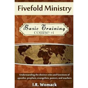 Fivefold Ministry Basic Training: Understanding the distinct roles and functions of apostles, prophets, evangelists, pastors, and teachers, Paperback imagine
