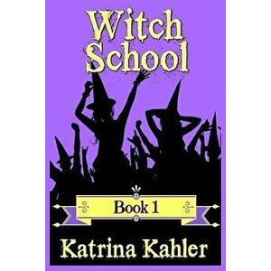 Witch School - Book 1, Paperback - Katrina Kahler imagine