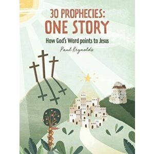 30 Prophecies: One Story: How God's Word Points to Jesus, Hardcover - Paul Reynolds imagine
