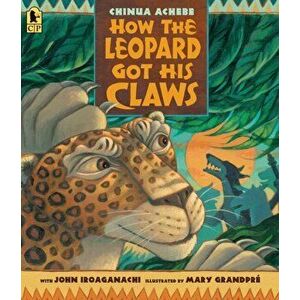 How the Leopard Got His Claws, Paperback - Chinua Achebe imagine