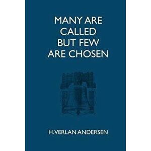 Many Are Called But Few Are Chosen, Paperback - H. Verlan Andersen imagine