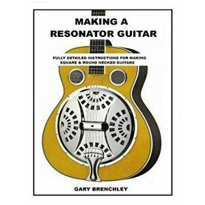 Making Resonator Guitar, Paperback - Gary Brenchley imagine