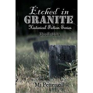 Etched in Granite: Historical Fiction Series, Paperback - Mj Pettengill imagine