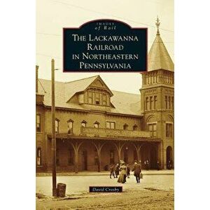 Lackawanna Railroad in Northeastern Pennsylvania, Hardcover - David Crosby imagine