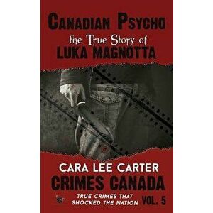 Canadian Psycho: The True Story of Luka Magnotta, Paperback - Aeternum Designs imagine