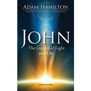 John: The Gospel of Light and Life, Paperback - Adam Hamilton imagine
