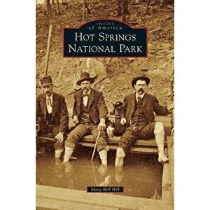 Hot Springs National Park, Hardcover - Mary Bell Hill imagine