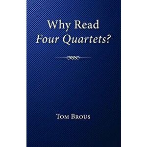 Why Read Four Quartets?, Paperback - Tom Brous imagine