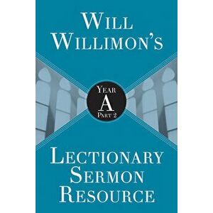 Will Willimons Lectionary Sermon Resource: Year a Part 2, Paperback - William H. Willimon imagine
