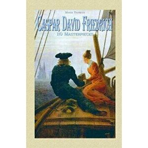 Caspar David Friedrich: 110 Masterpieces, Paperback - Maria Tsaneva imagine