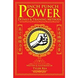 Inch Punch Power: Details and Training Methods, Paperback - Tyler Rea imagine