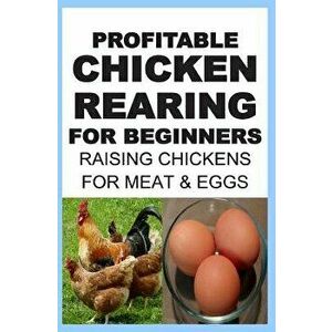 Profitable Chicken Rearing For Beginners: Raising Chickens For Meat And Eggs & Markets And Marketing Strategies, Paperback - Francis Okumu imagine