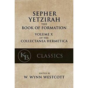Sepher Yetzirah: The Book of Formation, Paperback - W. Wynn Westcott imagine