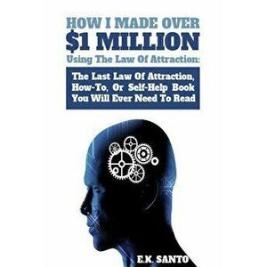 How I Made Over $1 Million Using The Law of Attraction: The Last Law of Attraction, How-To, or Self-Help Book You Will Ever Need to Read, Paperback - imagine