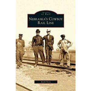 Nebraska's Cowboy Rail Line, Hardcover - Keith Terry imagine