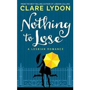 Nothing To Lose: A Lesbian Romance, Paperback - Clare Lydon imagine
