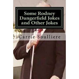 Some Rodney Dangerfield Jokes and Other Jokes, Paperback - Carrie Soulliere imagine