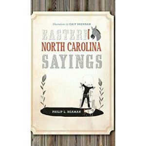 Eastern North Carolina Sayings: From Tater Patch Kin to Madder Than a Wet Settin' Hen, Hardcover - Philip L. Beaman imagine