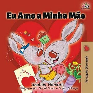 Eu Amo a Minha Me: I Love My Mom (Portuguese - Portugal edition), Paperback - Shelley Admont imagine