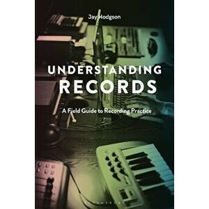 Understanding Records, Second Edition: A Field Guide to Recording Practice, Paperback - Jay Hodgson imagine