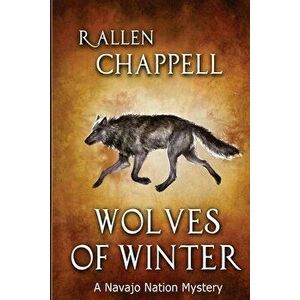Wolves of Winter: A Navajo Nation Mystery, Paperback - R. Allen Chappell imagine