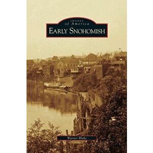 Early Snohomish, Hardcover - Warner Blake imagine