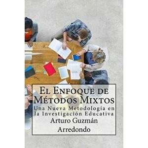 El Enfoque de Mtodos Mixtos: Una Nueva Metodologa en la Investigacin Educativa, Paperback - Arturo Guzman Arredondo imagine