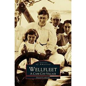 Wellfleet: A Cape Cod Village, Hardcover - Daniel Lombardo imagine
