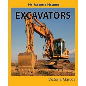 My Favorite Machine: Excavators, Paperback - Victoria Marcos imagine