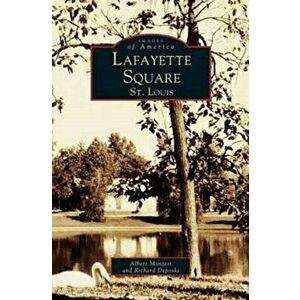 Lafayette Square, St. Louis, Hardcover - Albert J. Montesi imagine