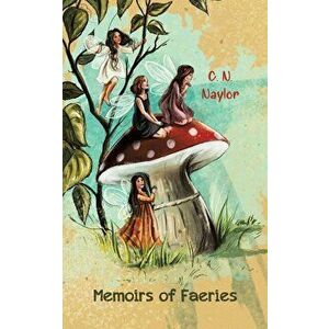 Memoirs of Faeries, Paperback - C. N. Naylor imagine