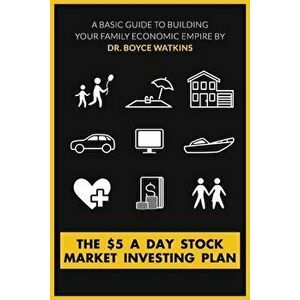 The $5 A Day Stock Market Investing Plan: A Basic Guide to Building Your Family Economic Empire, Paperback - Boyce Watkins imagine