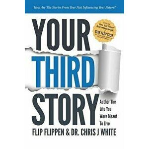 Your Third Story: Author the Life You Were Meant to Live, Paperback - Flip Flippen imagine