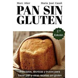 Pan Sin Gluten: Principios, tcnicas y trucos para hacer pan, pizza, bizcochos, cupcakes y otras recetas sin gluten., Paperback - Maria Jose Casan imagine