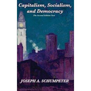 Capitalism, Socialism, and Democracy (Second Edition Text), Hardcover - Joseph Alois Schumpeter imagine
