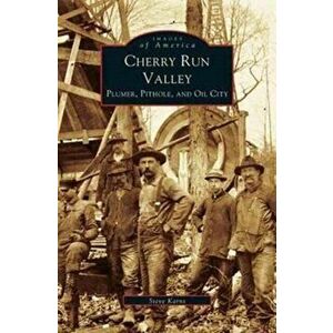 Cherry Run Valley: Plumer, Pit Hole & Oil City, Hardcover - Steven Karnes imagine
