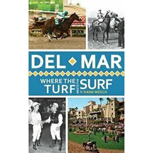 del Mar: Where the Turf Meets the Surf, Hardcover - Hank Wesch imagine