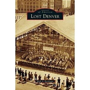 Lost Denver, Hardcover - Mark A. Barnhouse imagine