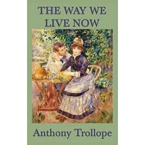 The Way We Live Now, Hardcover - Anthony Trollope imagine
