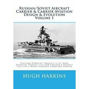 Russian/Soviet Aircraft Carrier & Carrier Aviation Design & Evolution Volume 1: Seaplane Carriers, Project 71/72, Graf Zeppelin, Project 1123 ASW Crui imagine