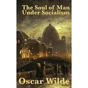 The Soul of Man Under Socialism, Hardcover - Oscar Wilde imagine