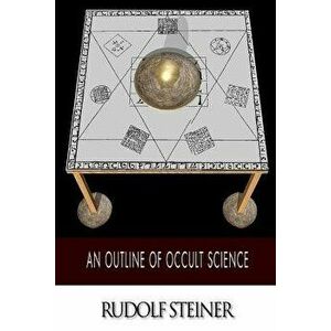An Outline of Occult Science, Paperback - Rudolf Steiner imagine