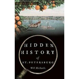 Hidden History of St. Petersburg, Hardcover - Will Michaels imagine