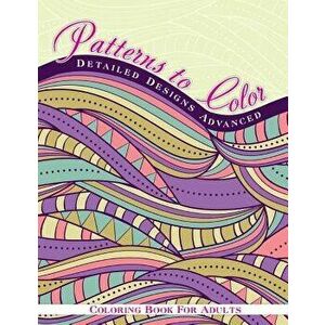 Patterns To Color Detailed Designs Advanced Coloring Book For Adult, Paperback - Lilt Kids Coloring Books imagine