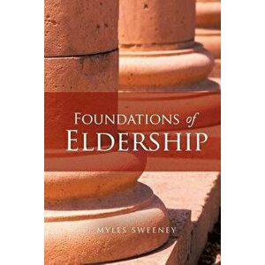 Foundations of Eldership, Paperback - Myles Sweeney imagine