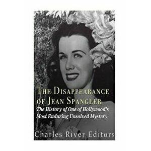 The Disappearance of Jean Spangler: The History of One of Hollywood's Most Enduring Unsolved Mysteries, Paperback - Charles River Editors imagine