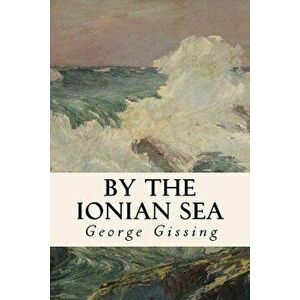 By the Ionian Sea, Paperback - George Gissing imagine