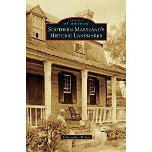 Southern Maryland's Historic Landmarks, Hardcover - Christopher R. Eck imagine