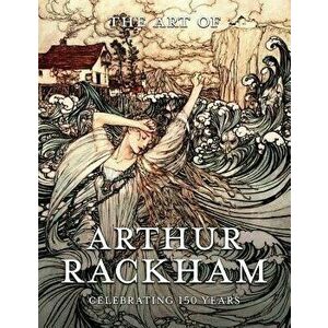 The Art of Arthur Rackham: Celebrating 150 Years of the Great British Artist, Paperback - Pook Press imagine