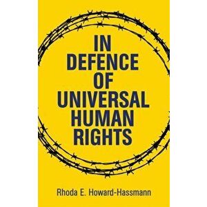 In Defense of Universal Human Rights, Hardcover - Rhoda E. Howard-Hassmann imagine